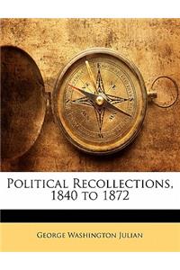 Political Recollections, 1840 to 1872