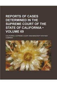 Reports of Cases Determined in the Supreme Court of the State of California (Volume 69)
