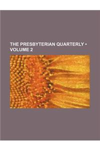 The Presbyterian Quarterly (Volume 2)