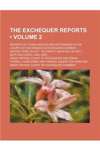 The Exchequer Reports (Volume 2); Reports of Cases Argued and Determined in the Courts of Exchequer & Exchequer Chamber Easter Term, 25 Vict. to [Trinity Vacation, 29 Vict.] Both Inclusive. [1862-1865]