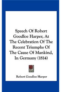 Speech of Robert Goodloe Harper, at the Celebration of the Recent Triumphs of the Cause of Mankind, in Germany (1814)