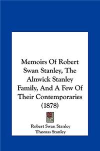 Memoirs of Robert Swan Stanley, the Alnwick Stanley Family, and a Few of Their Contemporaries (1878)