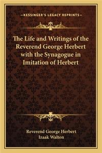 The Life and Writings of the Reverend George Herbert with the Synagogue in Imitation of Herbert