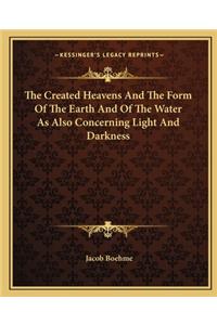 The Created Heavens And The Form Of The Earth And Of The Water As Also Concerning Light And Darkness