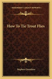 How To Tie Trout Flies