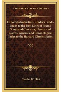 Editor's Introduction, Reader's Guide, Index to the First Lines of Poems Songs and Choruses, Hymns and Psalms, General and Chronological Index to the Harvard Classics Series