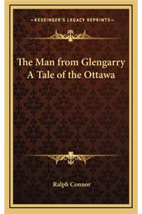 The Man from Glengarry a Tale of the Ottawa