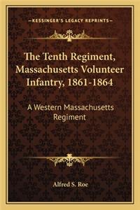 The Tenth Regiment, Massachusetts Volunteer Infantry, 1861-1864