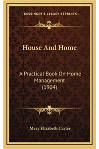 House and Home: A Practical Book on Home Management (1904)