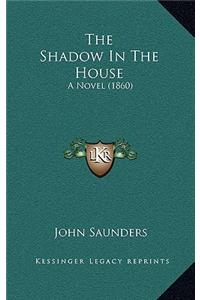 The Shadow in the House: A Novel (1860)