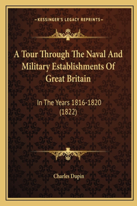 A Tour Through The Naval And Military Establishments Of Great Britain