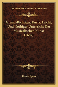 Grund-Richtiger, Kurtz, Leicht, Und Nothiger Unterricht Der Musicalischen Kunst (1687)