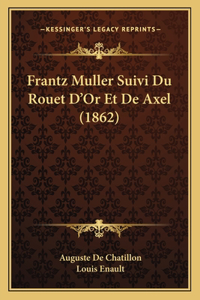 Frantz Muller Suivi Du Rouet D'Or Et De Axel (1862)
