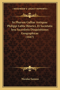 In Pharum Galliae Antiquae Philippi Labbe Biturici, Et Societatis Iesu Sacerdotis Disquisitiones Geographicae (1647)