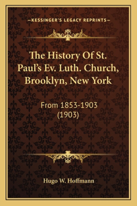 The History Of St. Paul's Ev. Luth. Church, Brooklyn, New York
