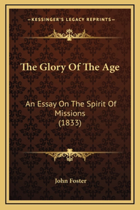 The Glory Of The Age: An Essay On The Spirit Of Missions (1833)