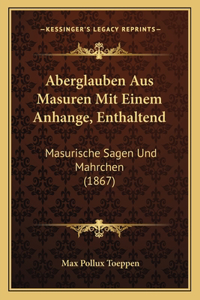 Aberglauben Aus Masuren Mit Einem Anhange, Enthaltend
