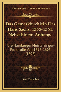Das Gemerkbuchlein Des Hans Sachs, 1555-1561, Nebst Einem Anhange