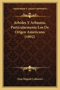 Arboles y Arbustos, Particularmente Los de Origen Americano (1892)