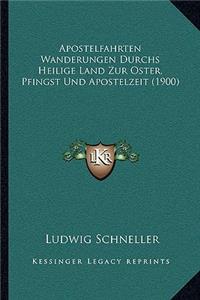 Apostelfahrten Wanderungen Durchs Heilige Land Zur Oster, Pfingst Und Apostelzeit (1900)
