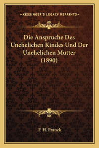 Anspruche Des Unehelichen Kindes Und Der Unehelichen Mutter (1890)