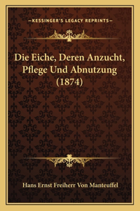 Eiche, Deren Anzucht, Pflege Und Abnutzung (1874)