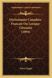 Dictionnaire Canadien-Francais Ou Lexique-Glossaire (1894)