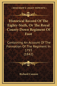Historical Record Of The Eighty-Sixth, Or The Royal County Down Regiment Of Foot