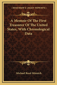 Memoir Of The First Treasurer Of The United States, With Chronological Data