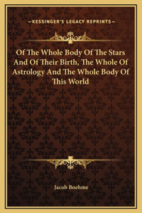 Of The Whole Body Of The Stars And Of Their Birth, The Whole Of Astrology And The Whole Body Of This World