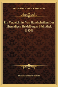 Ein Verzeichniss Von Handschriften Der Ehemaligen Heidelberger Bibliothek (1850)