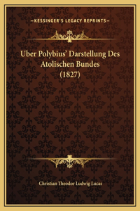 Uber Polybius' Darstellung Des Atolischen Bundes (1827)