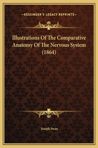 Illustrations Of The Comparative Anatomy Of The Nervous System (1864)