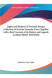 Lights and Shadows of Yosemite Being a Collection of Favorite Yosemite Views Together with a Brief Account of its History and Legends (LARGE PRINT EDITION)