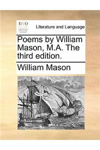 Poems by William Mason, M.A. the Third Edition.
