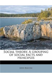 Social Theory. a Grouping of Social Facts and Principles