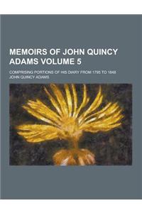 Memoirs of John Quincy Adams; Comprising Portions of His Diary from 1795 to 1848 Volume 5