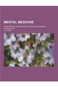 Mental Medicine; A Theoretical and Practical Treatise on Medical Psychology