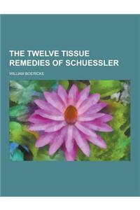 The Twelve Tissue Remedies of Schuessler