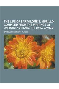 The Life of Bartolome E. Murillo, Compiled from the Writings of Various Authors, Tr. by E. Davies
