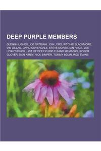 Deep Purple Members: Glenn Hughes, Joe Satriani, Jon Lord, Ritchie Blackmore, Ian Gillan, David Coverdale, Steve Morse, Ian Paice, Joe Lynn