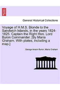 Voyage of H.M.S. Blonde to the Sandwich Islands, in the Years 1824-1825. Captain the Right Hon. Lord Byron Commander. [By Maria Graham. with Plates, Including a Map.]