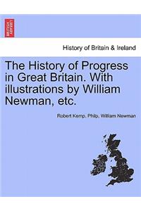History of Progress in Great Britain. with Illustrations by William Newman, Etc.