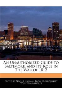 An Unauthorized Guide to Baltimore, and Its Role in the War of 1812