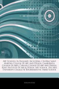 Articles on Art Schools in England, Including: Central Saint Martins College of Art and Design, Camberwell College of Arts, Chelsea College of Art and