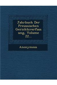 Jahrbuch Der Preussischen Gerichtsverfassung, Volume 22...