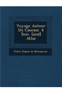 Voyage Autour Du Caucase. 6 Tom. [And] Atlas