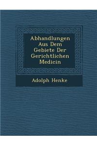 Abhandlungen Aus Dem Gebiete Der Gerichtlichen Medicin