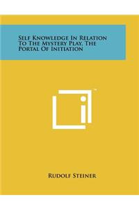 Self Knowledge In Relation To The Mystery Play, The Portal Of Initiation