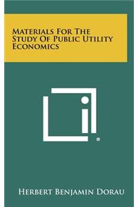 Materials for the Study of Public Utility Economics